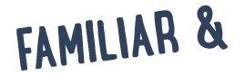 FAMILIAR & 