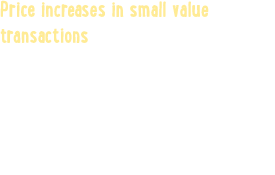 Price increases in small value transactions will be able to be passed on as consumers have more disposable funds and ...