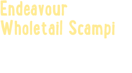 Endeavour Wholetail Scampi