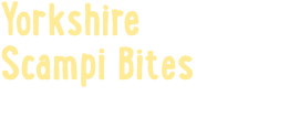 Yorkshire Scampi Bites