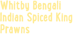 Whitby Bengali Indian Spiced King Prawns